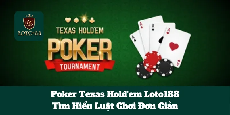 Poker Texas Hold'em Loto188: Tìm Hiểu Luật Chơi Đơn Giản 3 Poker Texas Hold'em Loto188: Tìm Hiểu Luật Chơi Đơn Giản